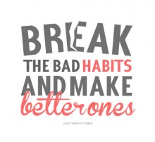 Break the bad habits and make better ones.jpg